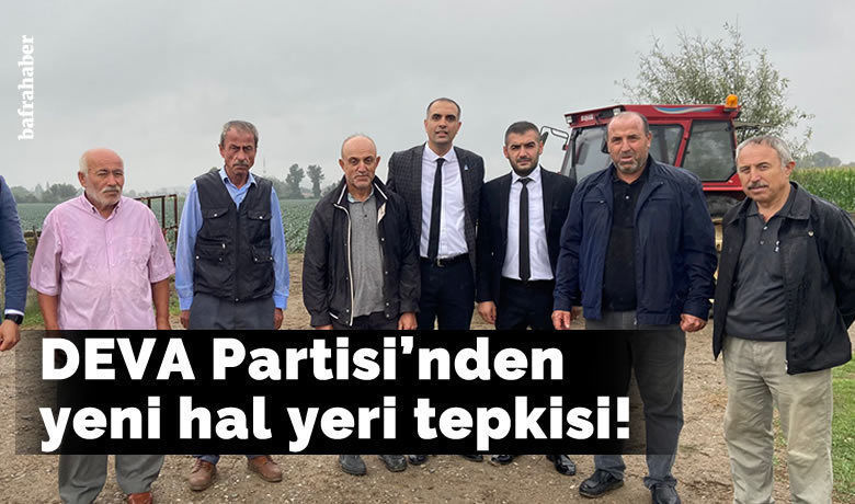 Deva Partisi’nden Yeni Hal Yeri Tepkisi! - Deva Partisi Bafra İlçe Başkanı Erdinç Çağlar'dan Yeni Hal Yerine ve Hükümete Tepki!