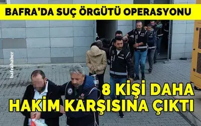 Suç örgütü operasyonundan 8 kişi daha adliyeye sevk edildi