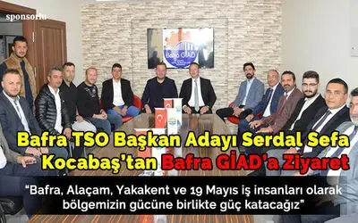 Bafra Tso Başkan Adayı Serdal Sefa Kocabaş’tan Bafra Giad’a Ziyaret