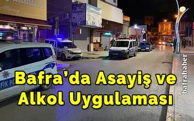 Bafra’da Asayiş Ve Alkol Uygulaması