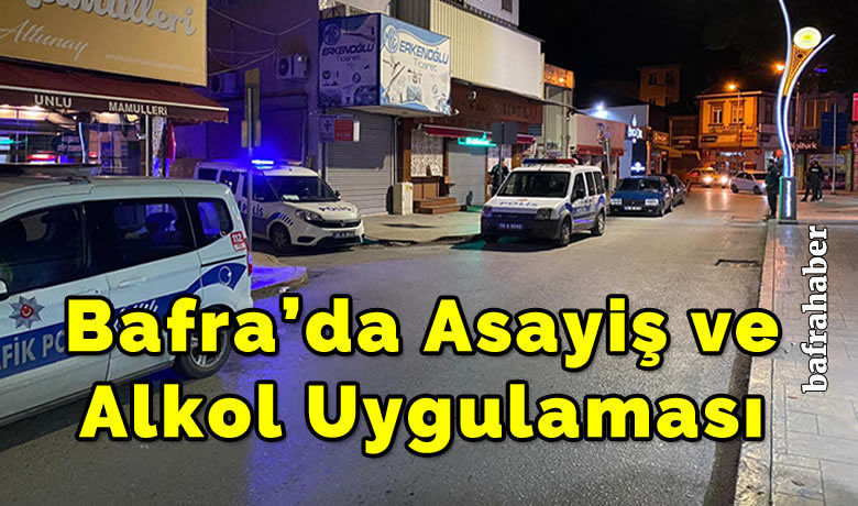 Bafra’da Asayiş Ve Alkol Uygulaması