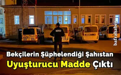 Bekçilerin Şüphelendiği Şahıstan Uyuşturucu Madde Çıktı
