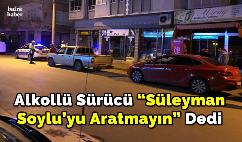 Alkollü Sürücü "Süleyman Soylu'yu Aratmayın" Dedi