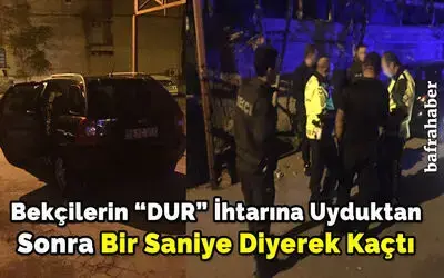 Bekçilerin “DUR” İhtarına Uyduktan Sonra Bir Saniye Diyerek Kaçtı