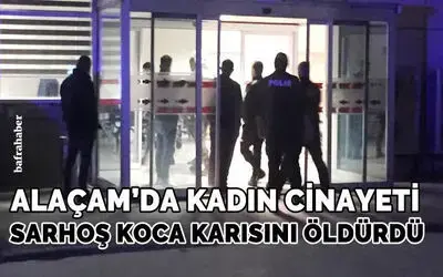 Alaçam’da kadın cinayeti: Sarhoş koca karısını öldürdü!
