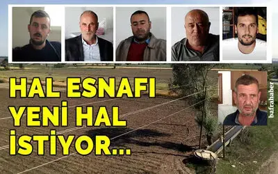 Hal Esnafı Yeni Hal İstiyor