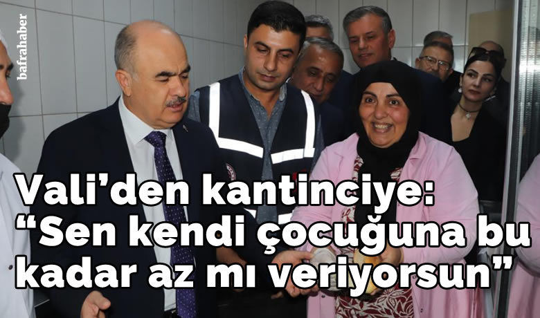 Kantin denetimine katılan Vali Dağlı’dan kantinciye uyarı:“Sen kendi çocuğuna bu kadar az mı veriyorsun”