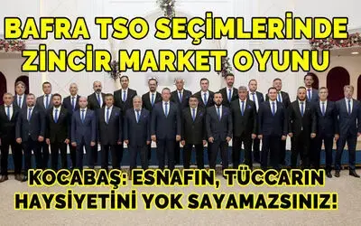 Bafra Ticaret Ve Sanayi Odası Seçimlerinde Zincir Market Oyunu