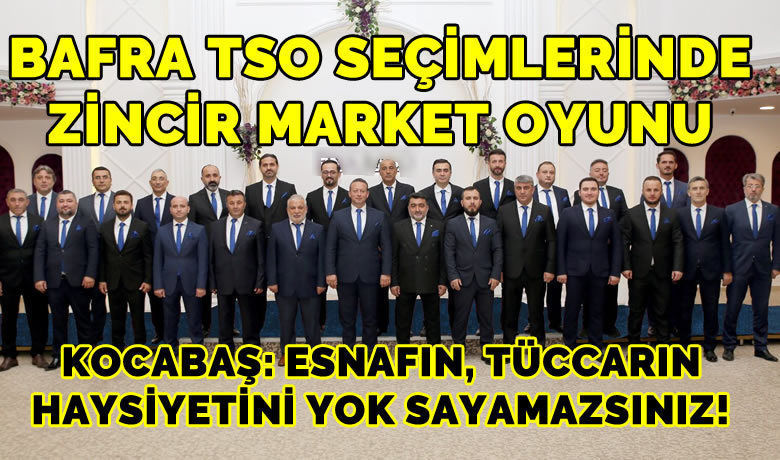 Bafra Ticaret Ve Sanayi Odası Seçimlerinde Zincir Market Oyunu