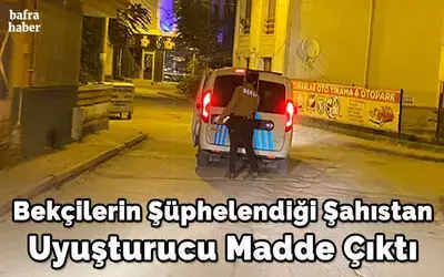 Bekçilerin Şüphelendiği Şahıstan Uyuşturucu Madde Çıktı