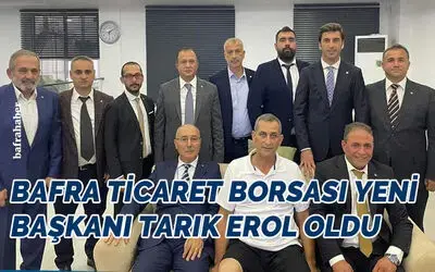 Bafra Ticaret Borsası Yeni Başkanı Tarık Erol Oldu