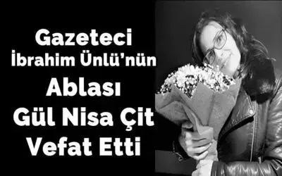 Gazeteci İbrahim Ünlü’nün Ablası Gül Nisa Çit Vefat Etti