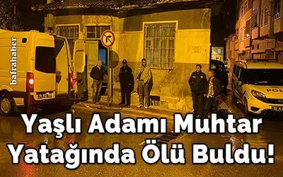 Yaşlı Adamı Muhtar Yatağında Ölü Buldu