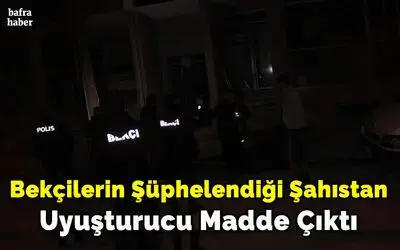 Bekçilerin Şüphelendiği Şahıstan Uyuşturucu Madde Çıktı