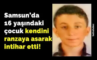 Samsun’da 16 yaşındaki çocuk kendini ranzaya asarak intihar etti