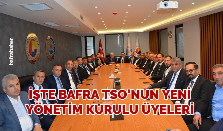 İşte Bafra Tso’nun Yeni Yönetim Kurulu Üyeleri