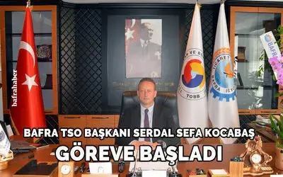 Bafra Tso Başkanı Serdal Sefa Kocabaş Göreve Başladı
