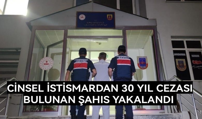 Cinsel istismardan 30 yılhapis cezası bulunan şahıs tutuklandı