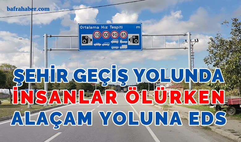 Bafra’da İnsanlar Ölürken Alaçam Yoluna Eds!