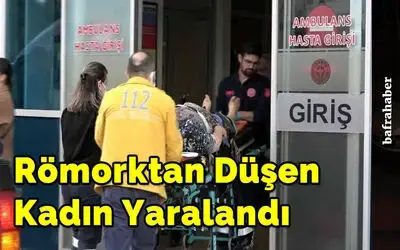 Römorktan düşen kadın yaralandı