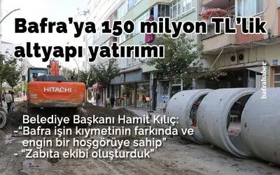 Bafra’ya 150 milyon TL’lik altyapı yatırımı