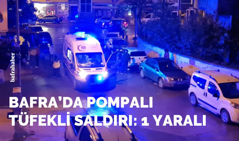 Bafra'da Pompalı Tüfekle Saldırı: 1 Yaralı