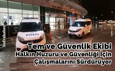 Tem Ve Güvenlik Ekibi Halkın Huzuru Ve Güvenliği İçin Çalışmalarını Sürdürüyor