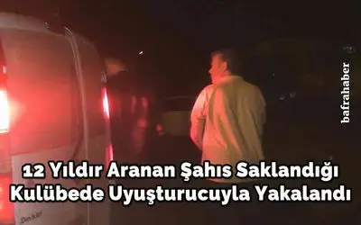 12 yıldır aranan şahıs saklandığı kulübede uyuşturucuyla yakalandı