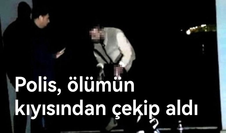 Polis, ölümün kıyısından çekip aldı