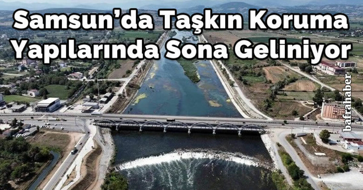 Samsun’da taşkın koruma yapılarında sona geliniyor