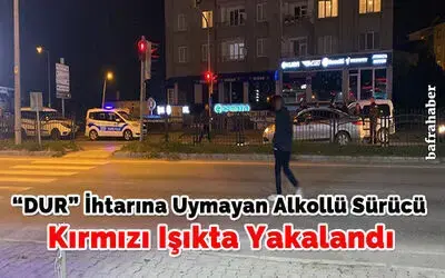 “dur” İhtarına Uymayan Alkollü Sürücü Kırmızı Işıkta Yakalandı