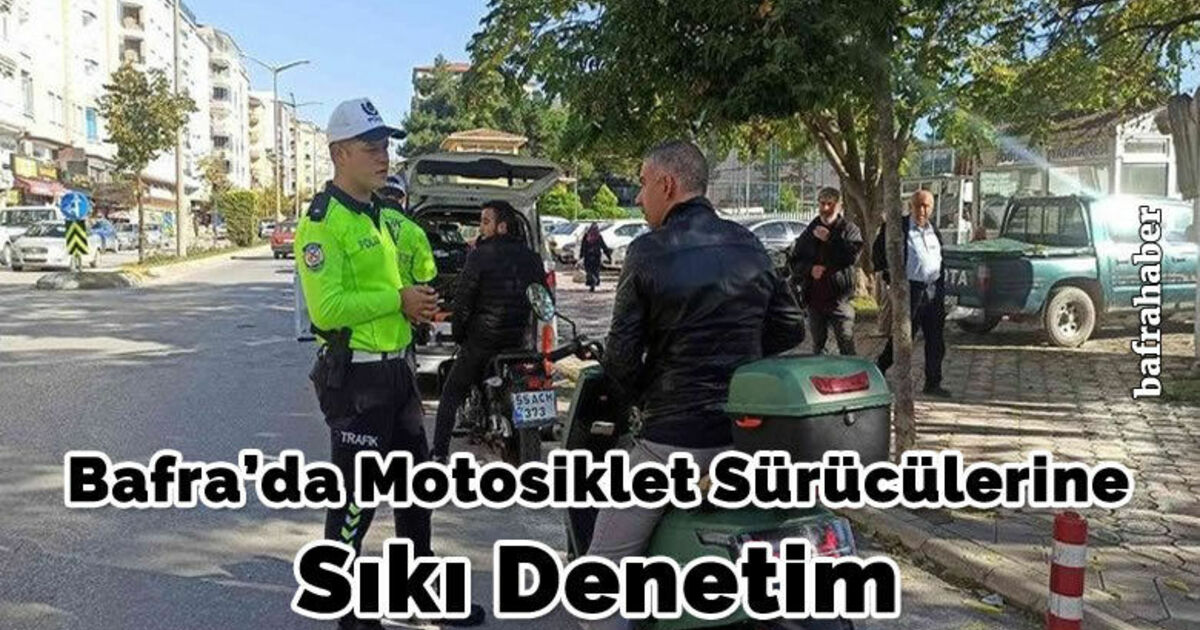 Bafra’da motosiklet sürücülerine sıkı denetim