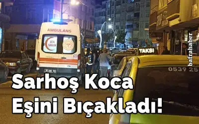 Sarhoş koca eşini bıçakladı!