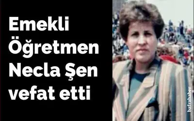 Necla Şen Vefat Etti