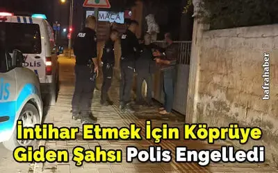 İntihar Etmek İçin Köprüye Giden Şahsı Polis Engelledi