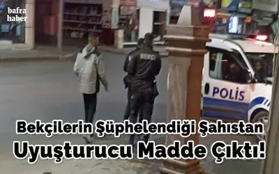 Bekçilerin Şüphelendiği Şahıstan Uyuşturucu Madde Çıktı