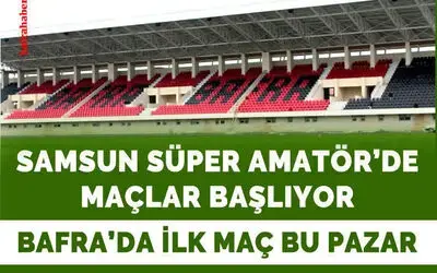 Samsun Süper Amatör Lig’de Maçlar Başlıyor