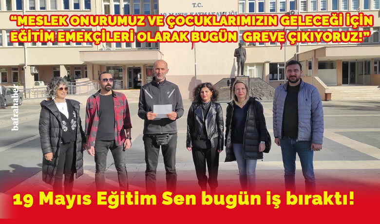 19 Mayıs Eğitim Sen Bugün İş Bıraktı!