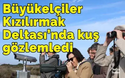 Büyükelçiler Kızılırmak Deltası’nda kuş gözlemledi