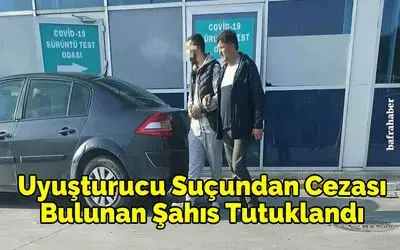 Uyuşturucu suçundan cezası bulunan şahıs tutuklandı