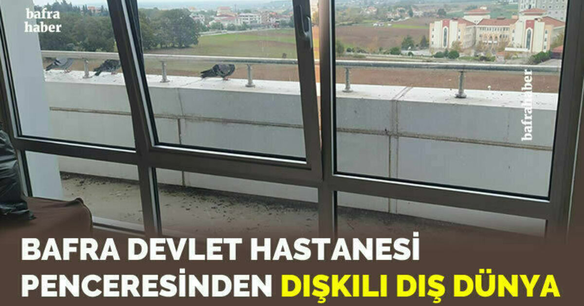 Bafra Devlet Hastanesi Penceresinden Dışkılı Dış Dünya