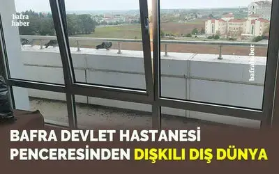 Bafra Devlet Hastanesi Penceresinden Dışkılı Dış Dünya