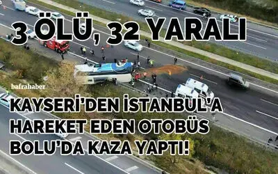 Kayseri'den İstanbul'a Hareket Eden Otobüs Kaza Yaptı: 3 Ölü 32 Yaralı!