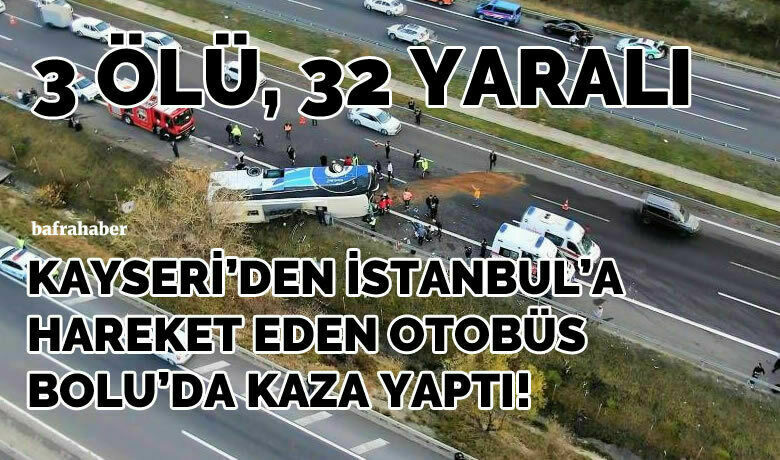 Kayseri'den İstanbul'a Hareket Eden Otobüs Kaza Yaptı: 3 Ölü 32 Yaralı!