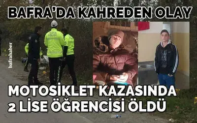 Bafra'da motosiklet kazasında 2 lise öğrencisi hayatını kaybetti