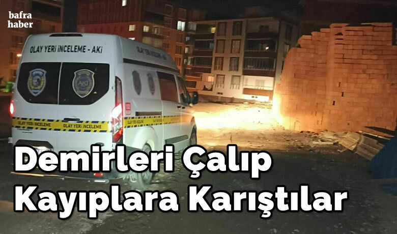 Demirleri Çalıp Kayıplara Karıştılar - Samsun’un Bafra ilçesinde meydana gelen olayda inşaattan demir çalan hırsız ya da hırsızlar kayıplara karıştı.