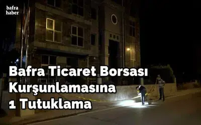 Bafra Ticaret Borsası olayında 1 tutuklama