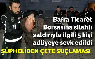 Bafra Ticaret Borsasına silahlı saldırıyla ilgili 5 kişi adliyeye sevk edildi