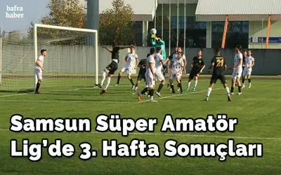 Samsun Süper Amatör Lig’de 3. Hafta Sonuçları