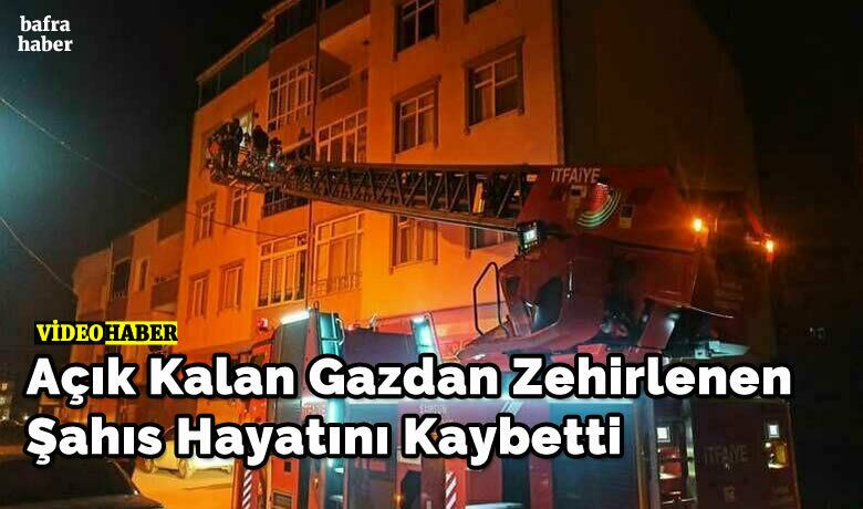 Açık Kalan GazdanZehirlenen Şahıs Hayatını Kaybetti - Samsun'un Bafra ilçesinde epilepsi hastası ocakta açık kalan gazdan zehirlenerek hayatını kaybetti.